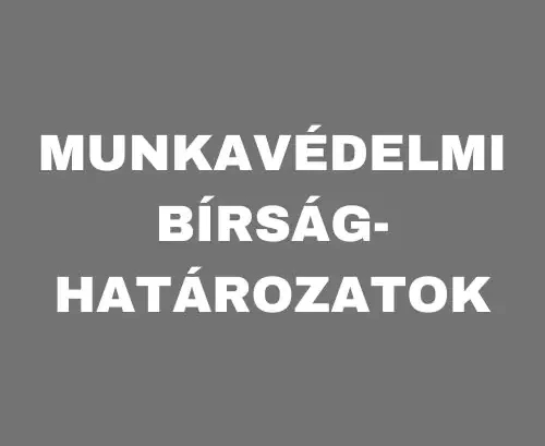 Munkavédelmi Bírsághatározatok – Kik és Miért Kaptak Büntetést?